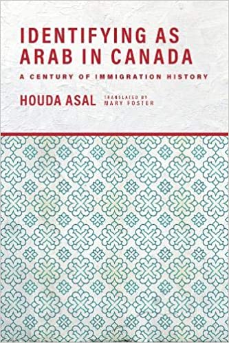 Identifying as Arab in Canada: A Century of Immigration History by Houda Asal