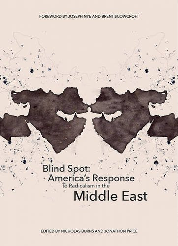 Blind Spot: America's Response to Radicalism in the Middle East by Nicholas Burns and Jonathon Price