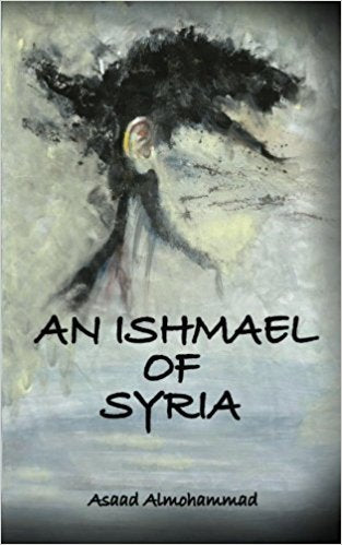 An Ishmael of Syria by Asaad Almohammad