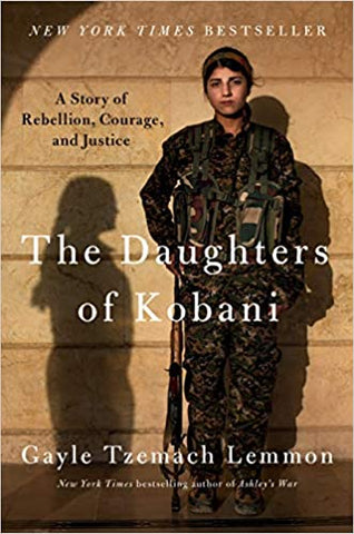 The Daughters of Kobani: A Story of Rebellion, Courage, and Justice by Gayle Tzemach Lemmon