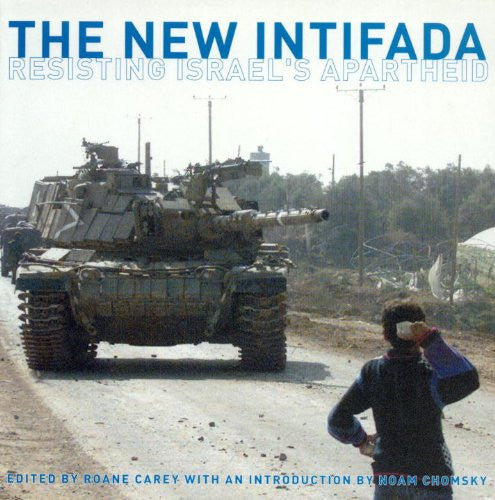 The New Intifada: Resisting Israel's Apartheid by Roane Carey, Noam Chomsky, Gila Svirsky & Alison Weir