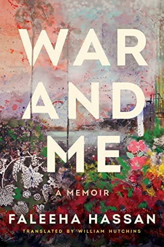 War and Me: A Memoir by Faleeha Hassan