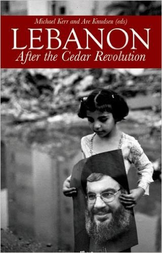 Lebanon: After the Cedar Revolution by Are Knudsen and Michael Kerr