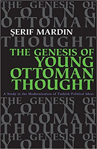 The Genesis of Young Ottoman Thought: A Study in the Modernization of Turkish Political Ideas by Serif Mardin