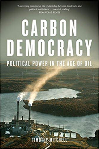 Carbon Democracy: Political Power in the Age of Oil by Timothy Mitchell