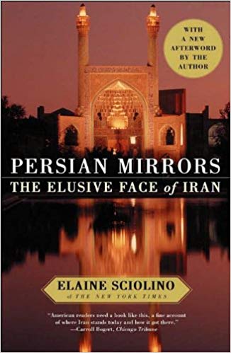 Persian Mirrors: The Elusive Face of Iran by Elaine Sciolino