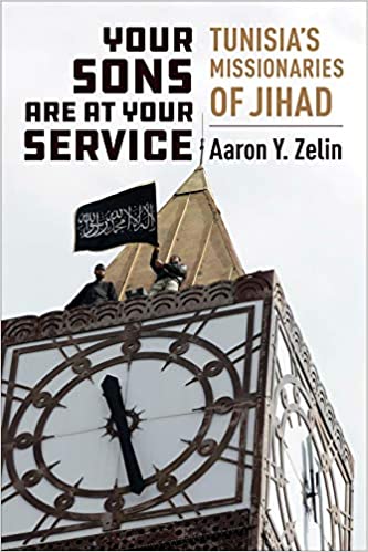 Your Sons Are at Your Service: Tunisia's Missionaries of Jihad by Aaron Y. Zelin