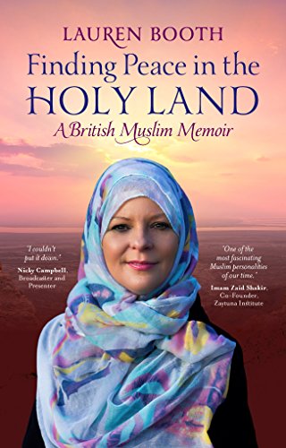 Finding Peace in the Holy Land: A British Muslim Memoir by Lauren Booth