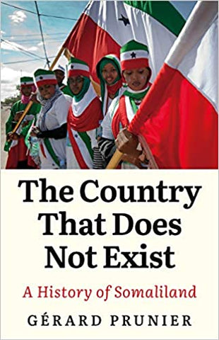The Country That Does Not Exist: A History of Somaliland by Gérard Prunier