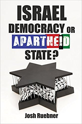 Israel: Democracy or Apartheid State? by Josh Ruebner