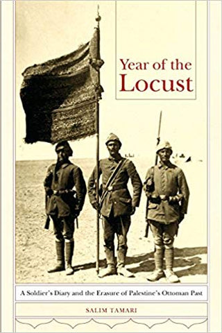Year of the Locust: A Soldier's Diary and the Erasure of Palestine's Ottoman Past by Salim Tamari