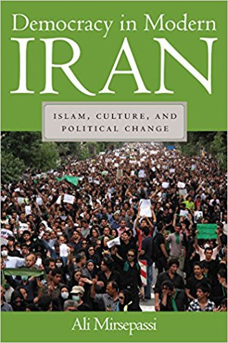 Democracy in Modern Iran: Islam, Culture, and Political Change by Ali Mirsepassi