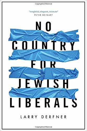 No Country for Jewish Liberals by Larry Derfner