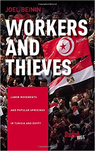 Workers and Thieves: Labor Movements and Popular Uprisings in Tunisia and Egypt by Joel Beinin