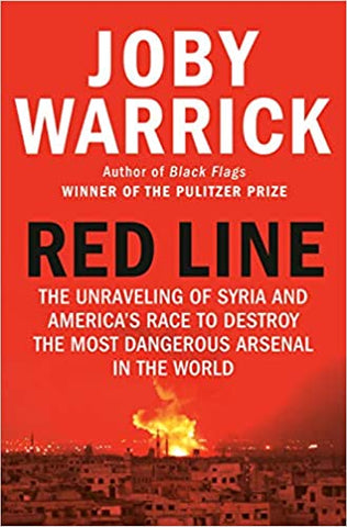 Red Line: The Unraveling of Syria and America's Race to Destroy the Most Dangerous Arsenal in the World by Joby Warrick