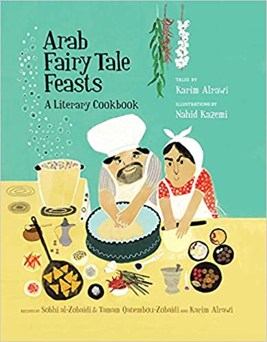 Arab Fairy Tale Feasts: A Literary Cookbook by Karim Alrawi and Nahid Kazemi