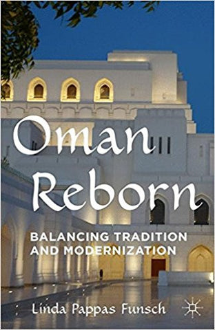 Oman Reborn: Balancing Tradition and Modernization by Linda Pappas Funsch