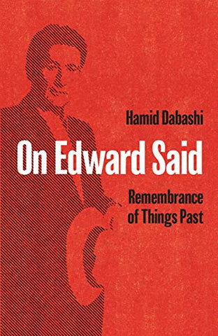 On Edward Said: Remembrance of Things Past by Hamid Dabashi