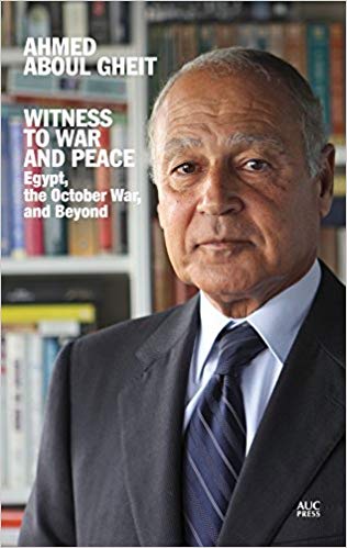 Witness to War and Peace: Egypt, the October War, and Beyond by Ahmed Aboul Gheit