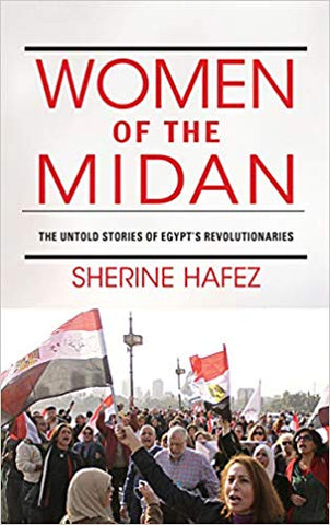 Women of the Midan: The Untold Stories of Egypt's Revolutionaries by Sherine Hafez
