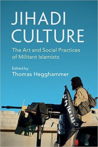Jihadi Culture: The Art and Social Practices of Militant Islamists by Thomas Hegghammer