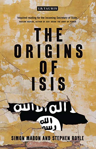 The Origins of ISIS:The Collapse of Nations and Revolution in the Middle East by Simon Mabon and Stephen Royle