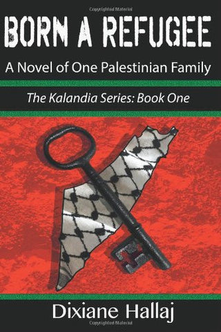 Born a Refugee: A Novel of One Palestinian Family by Dixiane Hallaj