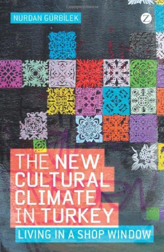 The New Cultural Climate in Turkey: Living in a Shop Window by Nurdan Gurbilek