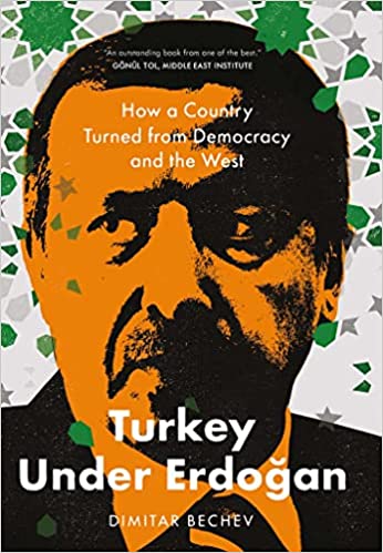Turkey Under Erdogan: How a Country Turned from Democracy and the West by Dimitar Bechev
