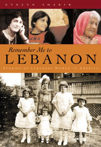 Remember Me to Lebanon: Stories of Lebanese Women in America by Evelyn Shakir