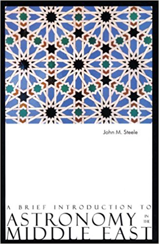 A Brief Introduction to Astronomy in the Middle East by John Steele