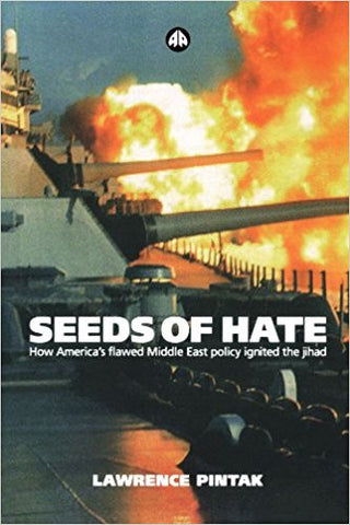 Seeds of Hate: How America's Flawed Middle East Policy Ignited the jihad by Lawrence Pintak