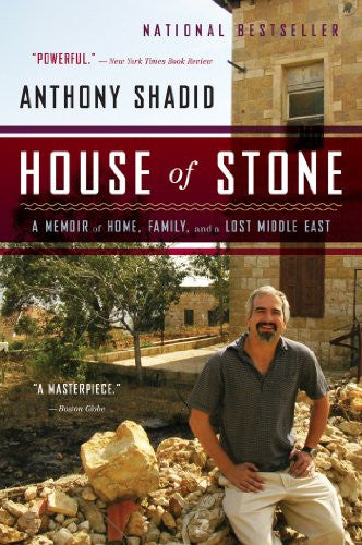 House of Stone: A Memoir of Home, Family, and a Lost Middle East by Anthony Shadid