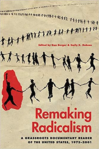 Remaking Radicalism: A Grassroots Documentary Reader of the United States, 1973–2001 edited by Dan Berger and Emily Hobson
