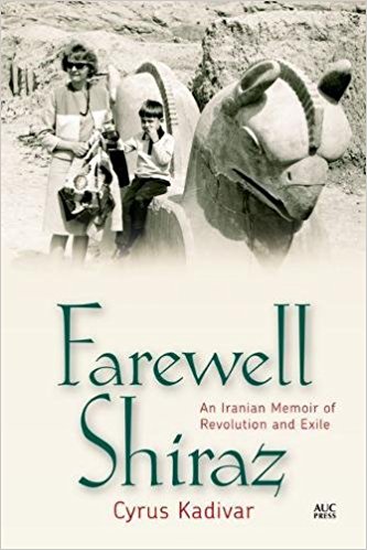 Farewell Shiraz: An Iranian Memoir of Revolution and Exile by Cyrus Kadivar
