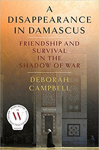 A Disappearance in Damascus: Friendship and Survival in the Shadow of War by Deborah Campbell