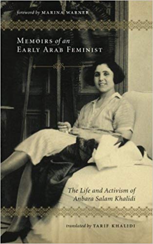 Memoirs of an Early Arab Feminist: The Life and Activism of Anbara Salam Khalidi by Anbara Salam Khalidi