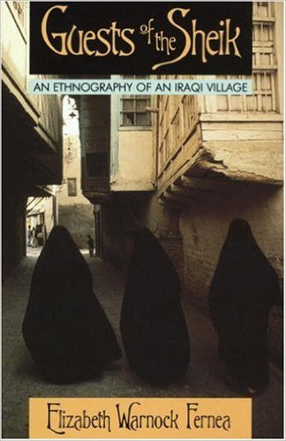 Guests of the Sheik: An Ethnography of an Iraqi Village by Elizabeth Warnock Fernea