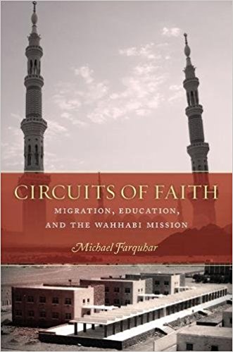 Circuits of Faith: Migration, Education, and the Wahhabi Mission by Michael Farquhar