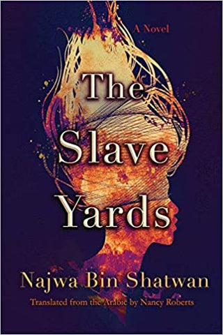 The Slave Yards by Najwa Bin Shatwan, translated by Nancy Roberts
