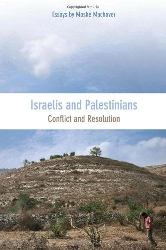 Israelis and Palestinians: Conflict and Resolution by Moshé Machover