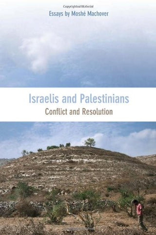 Israelis and Palestinians: Conflict and Resolution by Moshé Machover