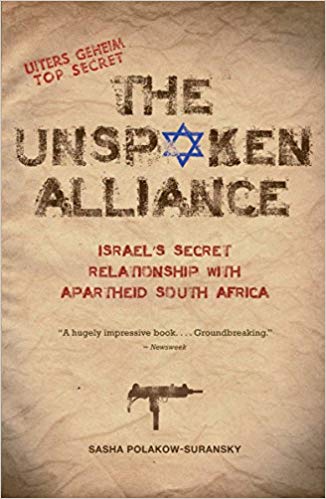 The Unspoken Alliance: Israel's Secret Relationship with Apartheid South Africa by Sasha Polakow-Suransky