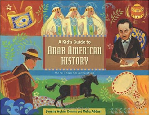 A Kid's Guide to Arab American History: More Than 50 Activities by Yvonne Wakim Dennis and Maha Addasi