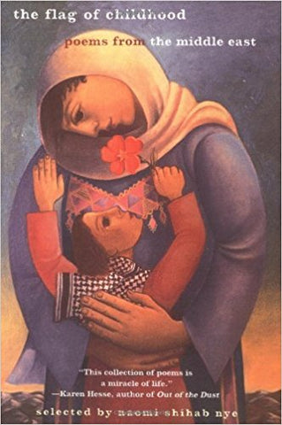 The Flag of Childhood: Poems From the Middle East selected by Naomi Shihab Nye