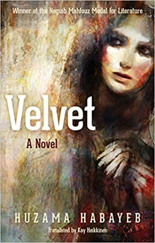 Velvet: A Novel by Huzama Habayeb, Translated by Kay Heikkinen