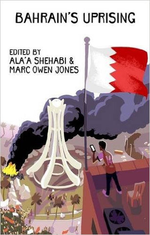 Bahrain's Uprising by Ala'a Shehabi and Marc Owen Jones