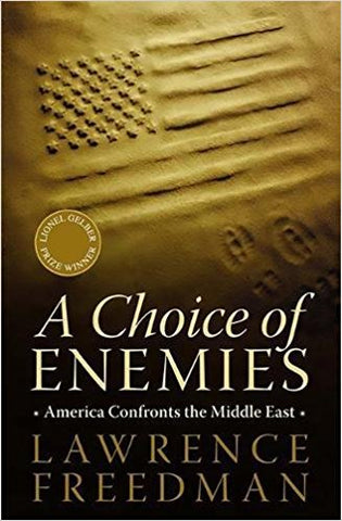 A Choice of Enemies: America Confronts the Middle East by Lawrence Freedman