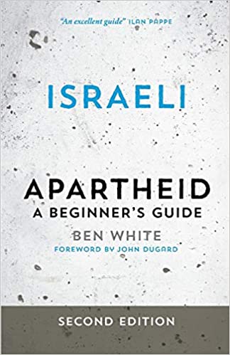 Israeli Apartheid: A Beginner's Guide, Second Edition by Ben White
