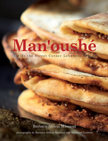 Man'oushe: Inside the Street Corner Lebanese Bakery by Barbara Abdeni Massaad